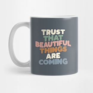 Trust That Beautiful Things are Coming in Grey Green Blue Peach pink Mug